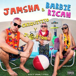 Jamsha Ft. Barbie Rican – Chiquitito Y Jugueton
